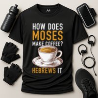 How Does Moses Makes Coffee Hebrews It Christian Humor Jokes Performance Shirt