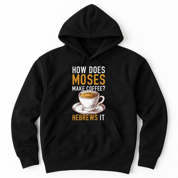 How Does Moses Makes Coffee Hebrews It Christian Humor Jokes Hoodie