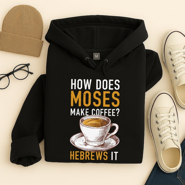 How Does Moses Makes Coffee Hebrews It Christian Humor Jokes Hoodie