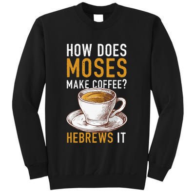 How Does Moses Makes Coffee Hebrews It Christian Humor Jokes Sweatshirt