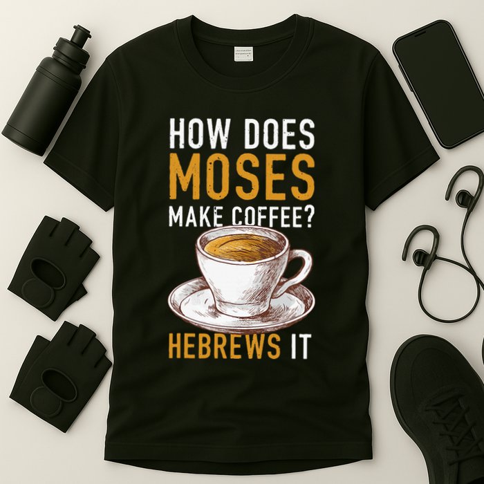 How Does Moses Makes Coffee Hebrews It Christian Humor Jokes T-Shirt