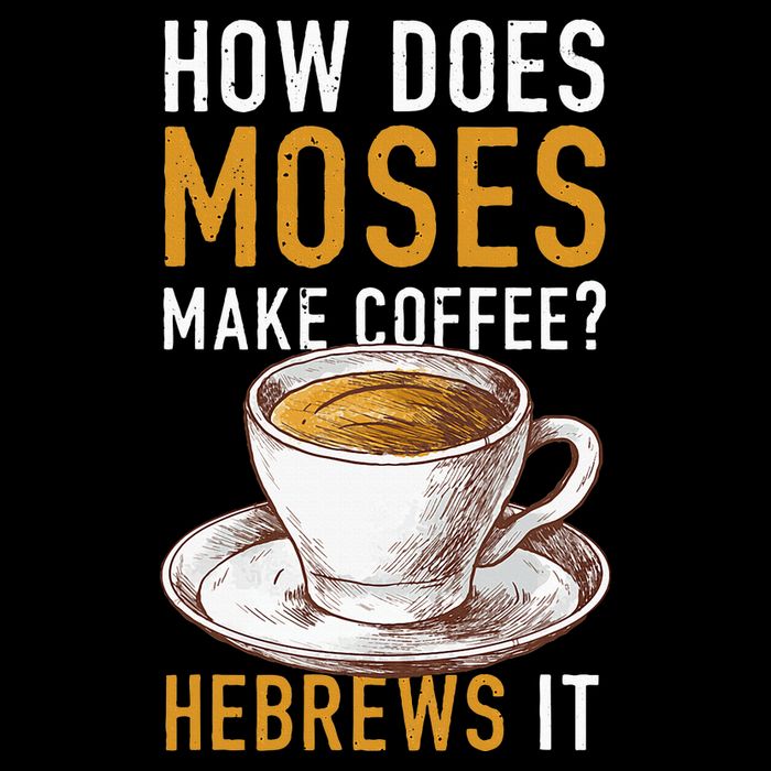 How Does Moses Makes Coffee Hebrews It Christian Humor Jokes T-Shirt