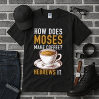 How Does Moses Makes Coffee Hebrews It Christian Humor Jokes Tall T-Shirt