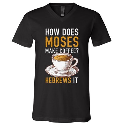 How Does Moses Makes Coffee Hebrews It Christian Humor Jokes V-Neck T-Shirt