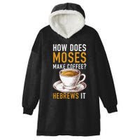 How Does Moses Makes Coffee Hebrews It Christian Humor Jokes Hooded Wearable Blanket