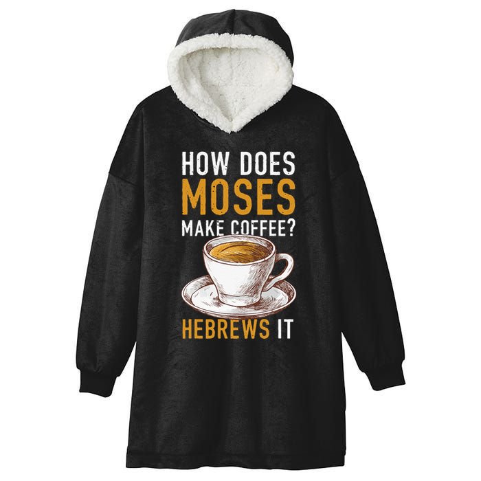 How Does Moses Makes Coffee Hebrews It Christian Humor Jokes Hooded Wearable Blanket