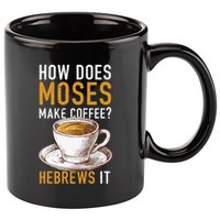 How Does Moses Makes Coffee Hebrews It Christian Humor Jokes 11oz C Handle Ceramic Mug