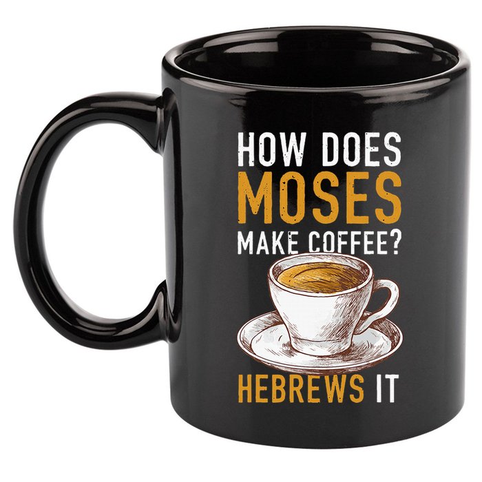 How Does Moses Makes Coffee Hebrews It Christian Humor Jokes 11oz C Handle Ceramic Mug