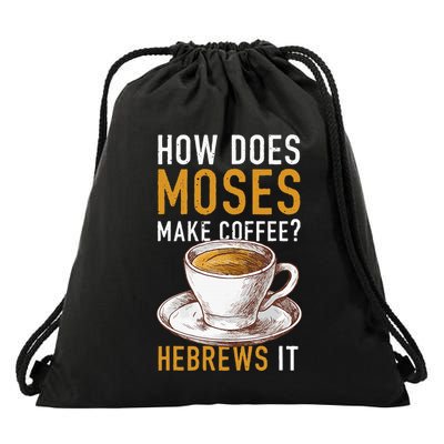 How Does Moses Makes Coffee Hebrews It Christian Humor Jokes Drawstring Bag