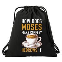 How Does Moses Makes Coffee Hebrews It Christian Humor Jokes Drawstring Bag