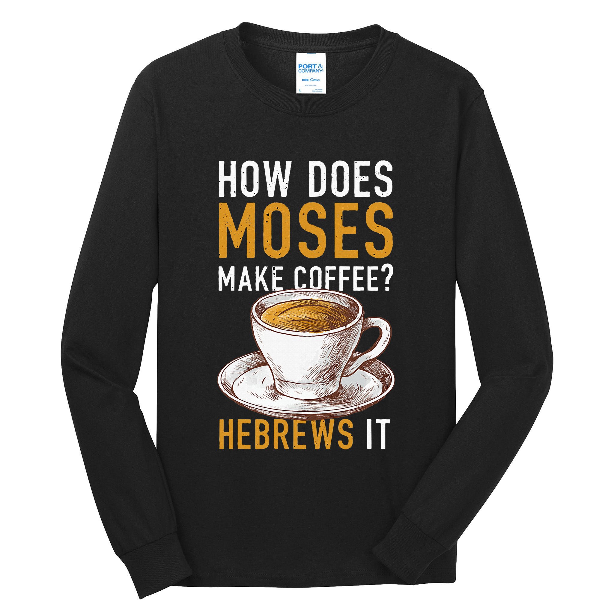 How Does Moses Makes Coffee Hebrews It Christian Humor Jokes Tall Long Sleeve T-Shirt