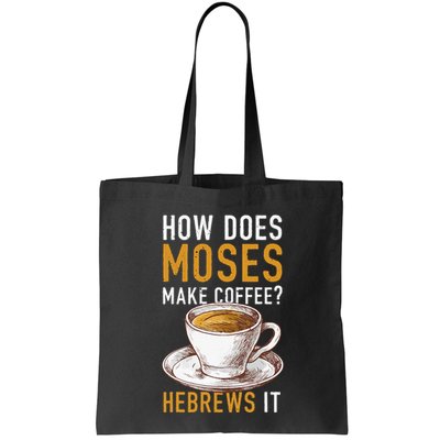 How Does Moses Makes Coffee Hebrews It Christian Humor Jokes Bag