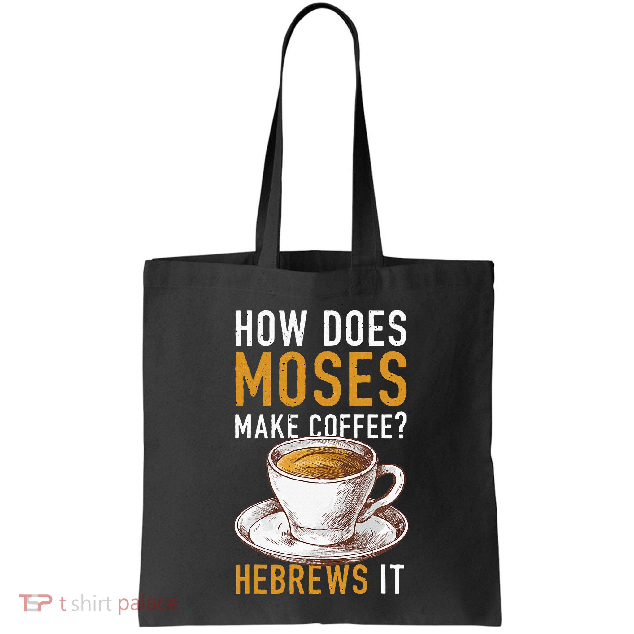How Does Moses Makes Coffee Hebrews It Christian Humor Jokes Bag