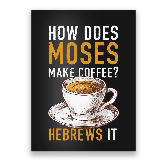 How Does Moses Makes Coffee Hebrews It Christian Humor Jokes Poster