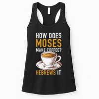 How Does Moses Makes Coffee Hebrews It Christian Humor Jokes Womens Tank Top