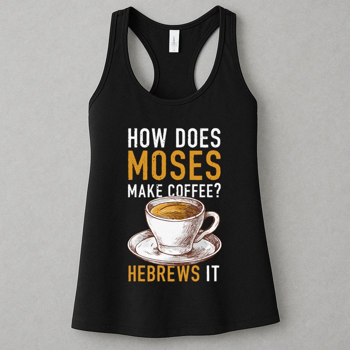 How Does Moses Makes Coffee Hebrews It Christian Humor Jokes Womens Tank Top