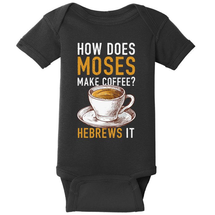 How Does Moses Makes Coffee Hebrews It Christian Humor Jokes Baby Bodysuit