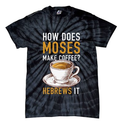 How Does Moses Makes Coffee Hebrews It Christian Humor Jokes Tie-Dye T-Shirt