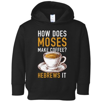 How Does Moses Makes Coffee Hebrews It Christian Humor Jokes Toddler Hoodie