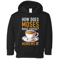 How Does Moses Makes Coffee Hebrews It Christian Humor Jokes Toddler Hoodie