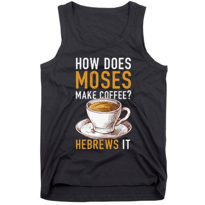 How Does Moses Makes Coffee Hebrews It Christian Humor Jokes Tank Top