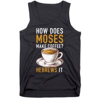 How Does Moses Makes Coffee Hebrews It Christian Humor Jokes Tank Top