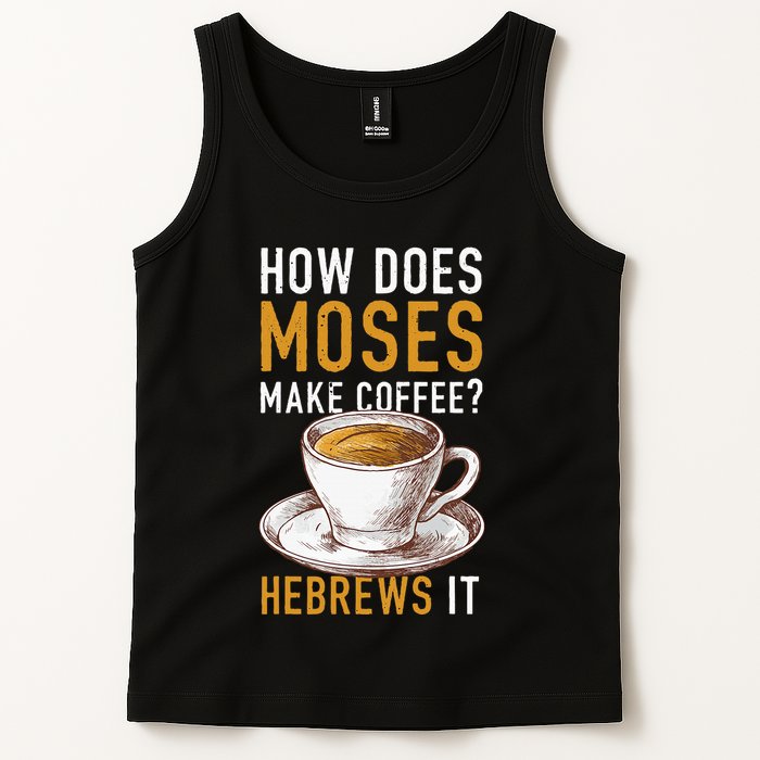 How Does Moses Makes Coffee Hebrews It Christian Humor Jokes Tank Top