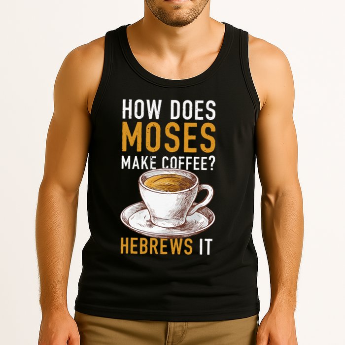 How Does Moses Makes Coffee Hebrews It Christian Humor Jokes Tank Top