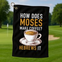 How Does Moses Makes Coffee Hebrews It Christian Humor Jokes Golf Towel