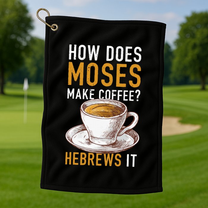 How Does Moses Makes Coffee Hebrews It Christian Humor Jokes Golf Towel