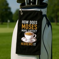 How Does Moses Makes Coffee Hebrews It Christian Humor Jokes Golf Towel