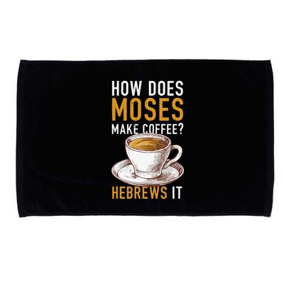 How Does Moses Makes Coffee Hebrews It Christian Humor Jokes Microfiber Hand Towel