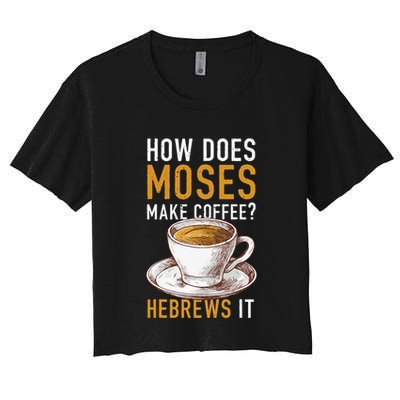 How Does Moses Makes Coffee Hebrews It Christian Humor Jokes Crop Top
