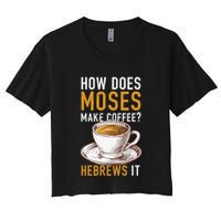 How Does Moses Makes Coffee Hebrews It Christian Humor Jokes Crop Top