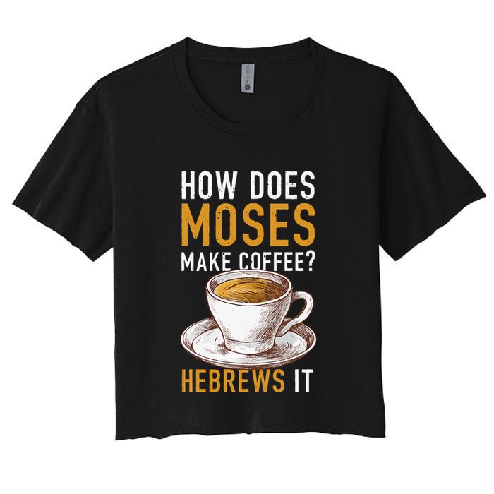 How Does Moses Makes Coffee Hebrews It Christian Humor Jokes Crop Top