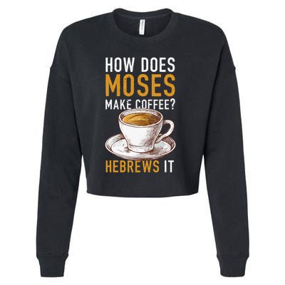 How Does Moses Makes Coffee Hebrews It Christian Humor Jokes Cropped Pullover Crew
