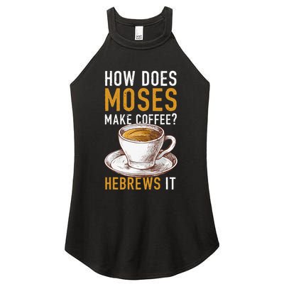 How Does Moses Makes Coffee Hebrews It Christian Humor Jokes Women's Perfect Tri Rocker Tank