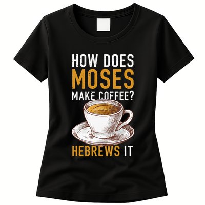 How Does Moses Makes Coffee Hebrews It Christian Humor Jokes Womens T-Shirt