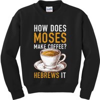 How Does Moses Makes Coffee Hebrews It Christian Humor Jokes Kids Sweatshirt