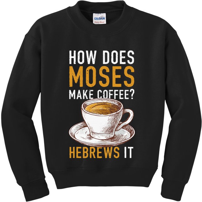 How Does Moses Makes Coffee Hebrews It Christian Humor Jokes Kids Sweatshirt