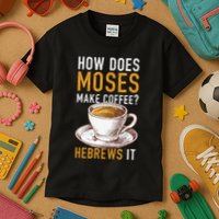 How Does Moses Makes Coffee Hebrews It Christian Humor Jokes Kids T-Shirt