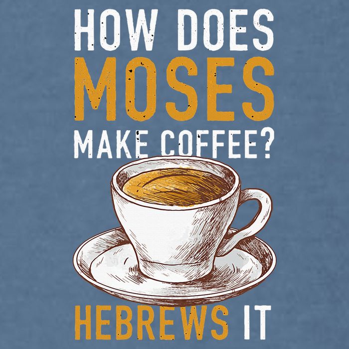How Does Moses Makes Coffee Hebrews It Christian Humor Jokes Garment-Dyed Sweatshirt