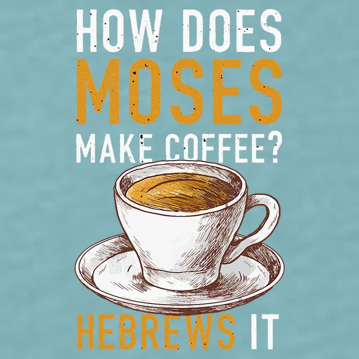 How Does Moses Makes Coffee Hebrews It Christian Humor Jokes Sueded Cloud Jersey T-Shirt