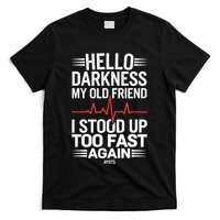 Hello Darkness My Old Friend I Stood Up Too Fas... T-Shirt
