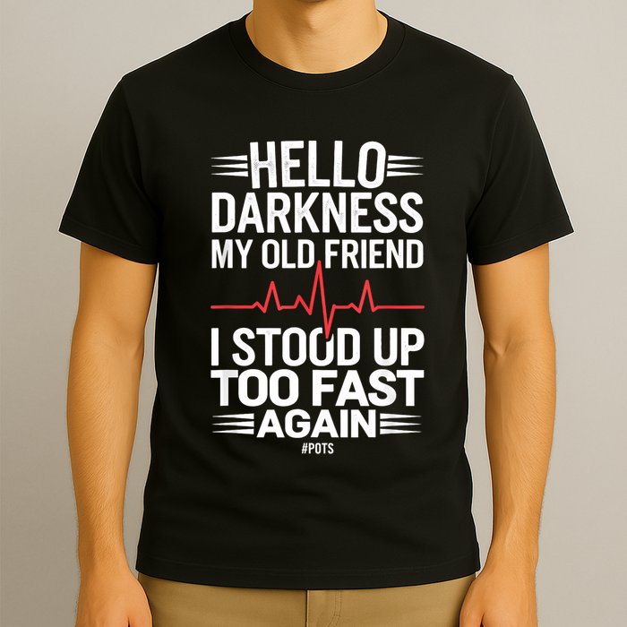 Hello Darkness My Old Friend I Stood Up Too Fas... T-Shirt