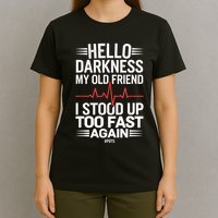 Hello Darkness My Old Friend I Stood Up Too Fas... T-Shirt