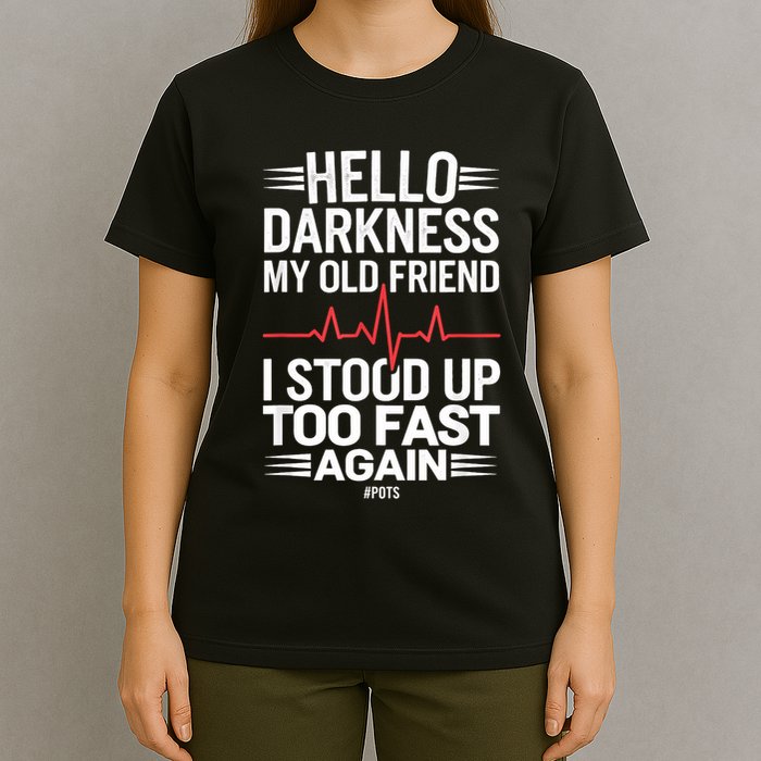 Hello Darkness My Old Friend I Stood Up Too Fas... T-Shirt