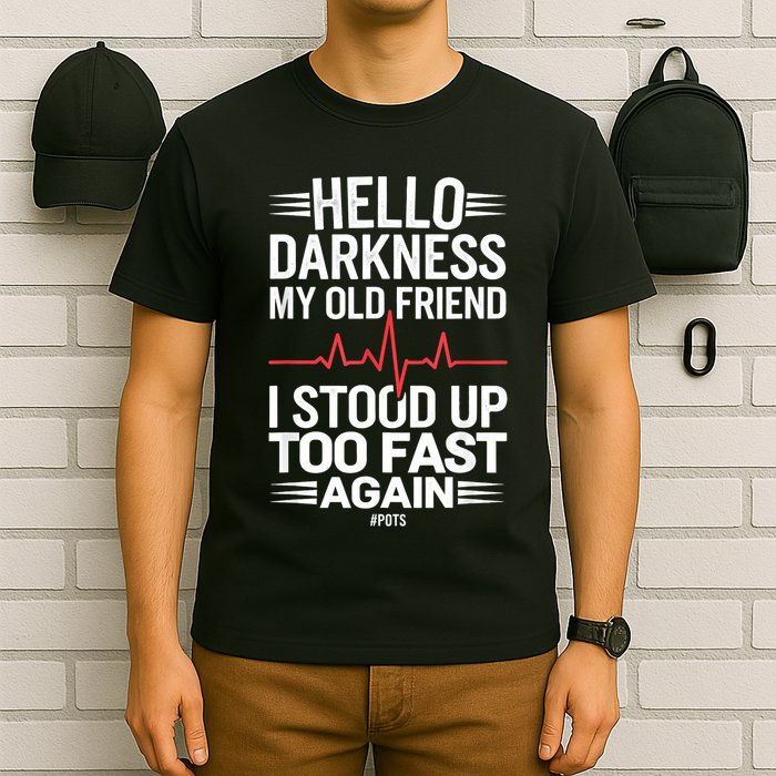 Hello Darkness My Old Friend I Stood Up Too Fas... T-Shirt