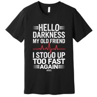 Hello Darkness My Old Friend I Stood Up Too Fas... Premium T-Shirt