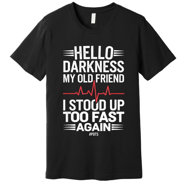 Hello Darkness My Old Friend I Stood Up Too Fas... Premium T-Shirt